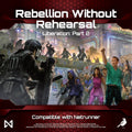 Netrunner: Rebellion Without Rehearsal - Liberation Part 2