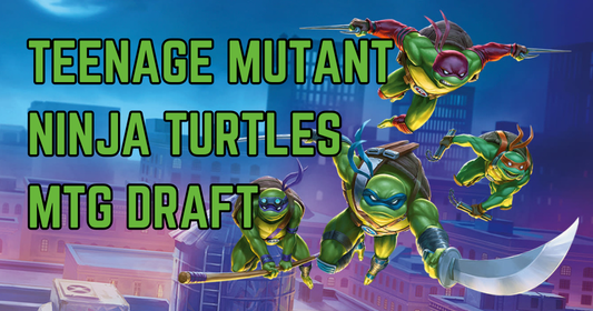 Teenage Mutant Ninja Turtles Draft - Magic: The Gathering