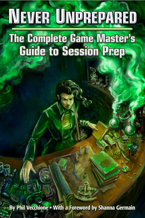 Never Unprepared: The Complete Game Master’s Guide to Session Prep
